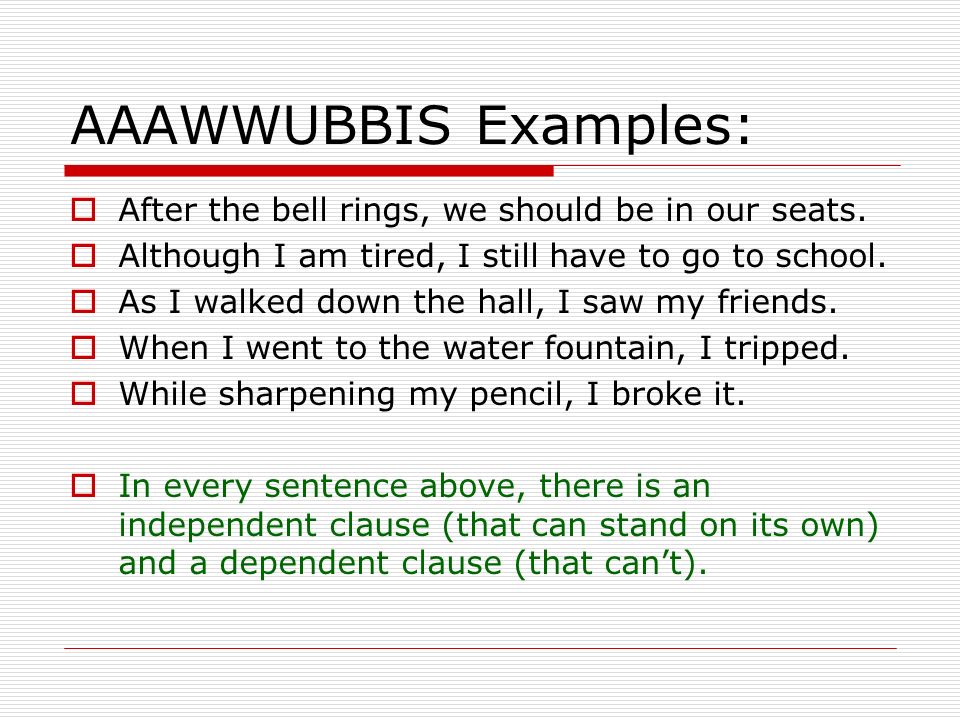 AAAWWUBBIS Examples:  After the bell rings, we should be in our seats.