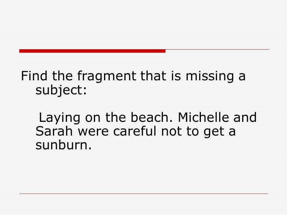 Find the fragment that is missing a subject: Laying on the beach.