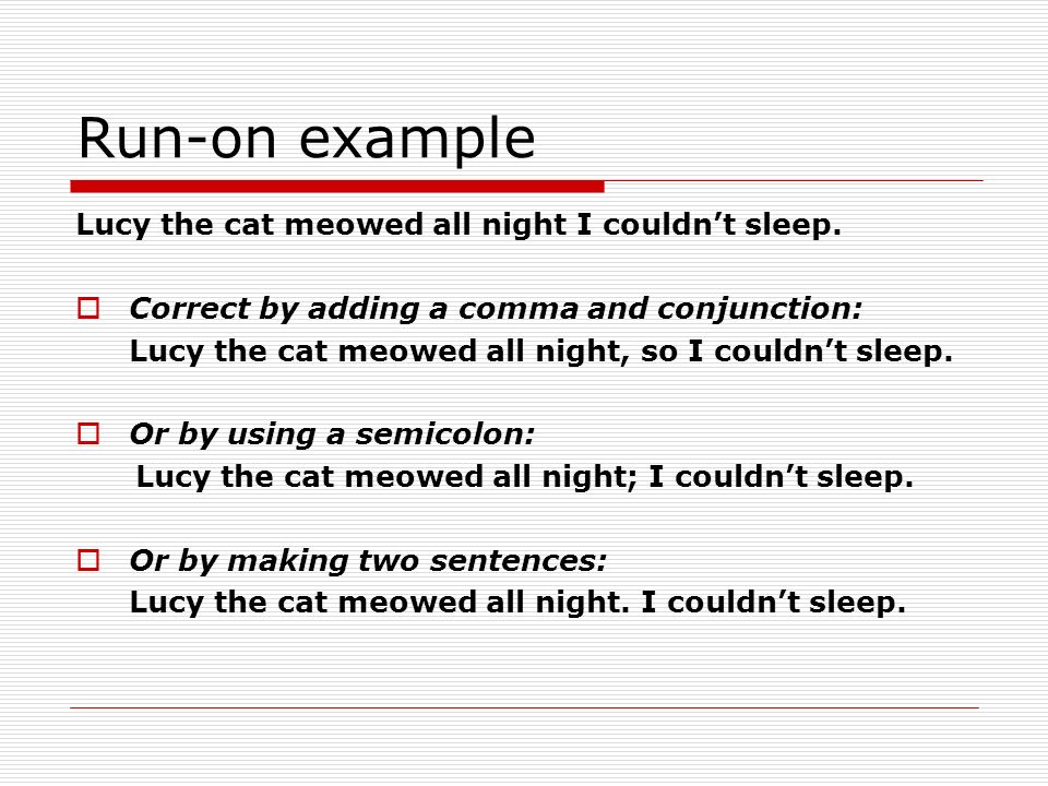 Run-on example Lucy the cat meowed all night I couldn’t sleep.