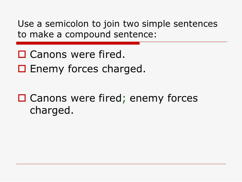 Use a semicolon to join two simple sentences to make a compound sentence:  Canons were fired.