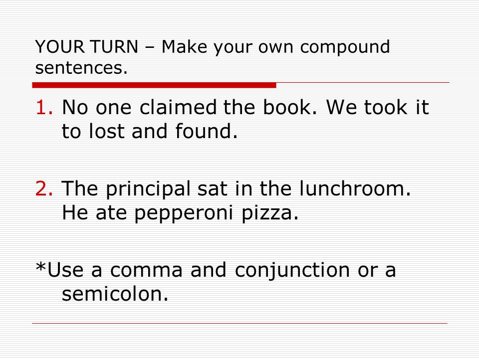 YOUR TURN – Make your own compound sentences. 1.No one claimed the book.