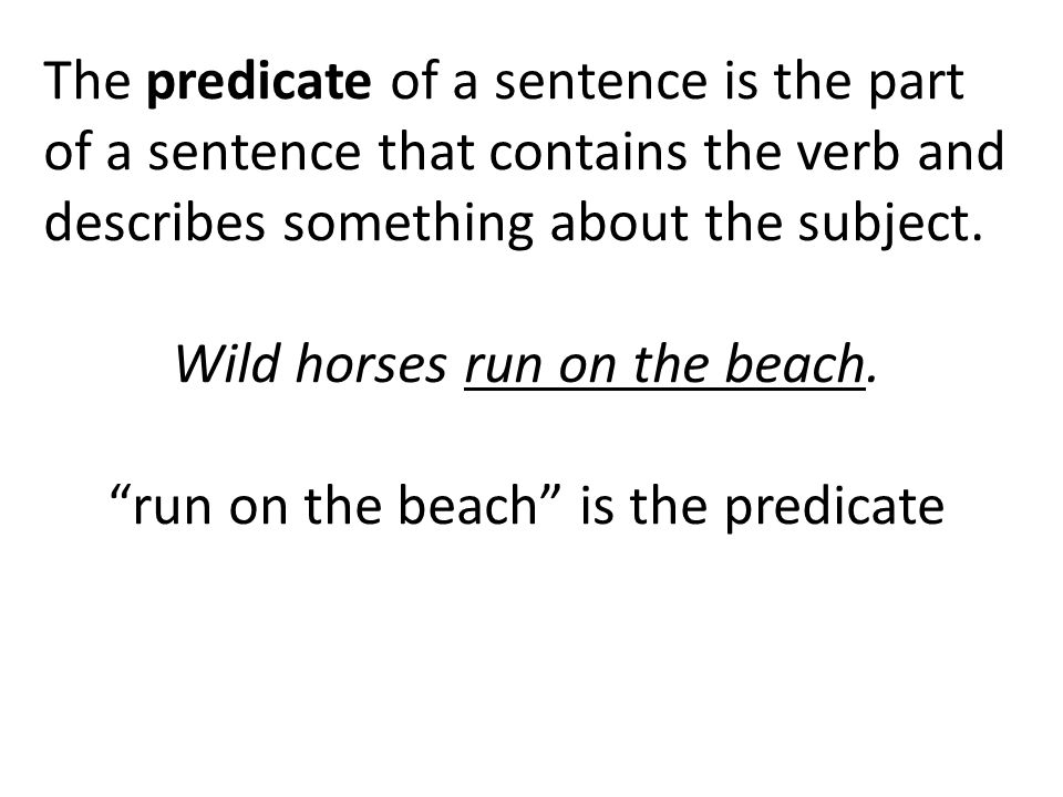 The predicate of a sentence is the part of a sentence that contains the verb and describes something about the subject.