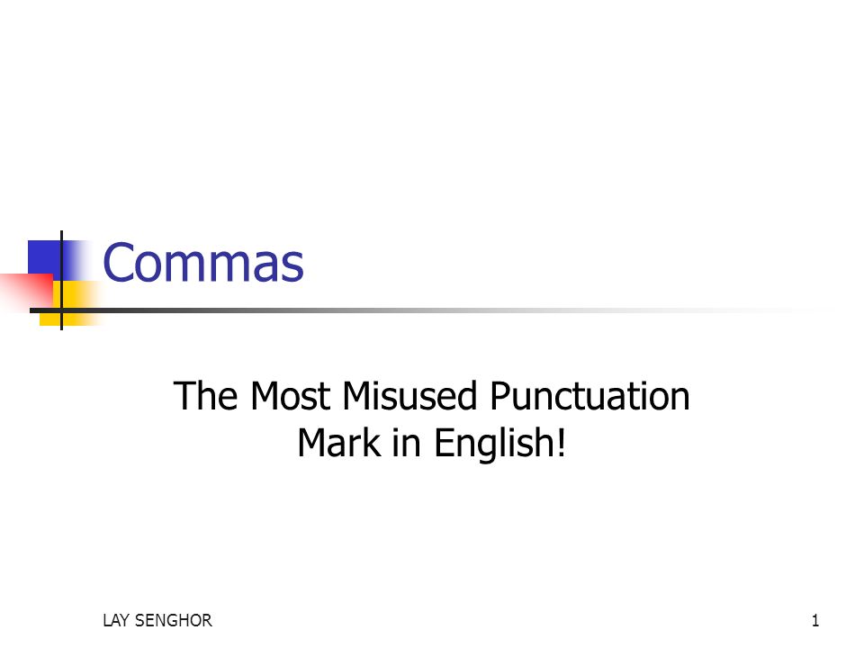 Commas The Most Misused Punctuation Mark in English! LAY SENGHOR1