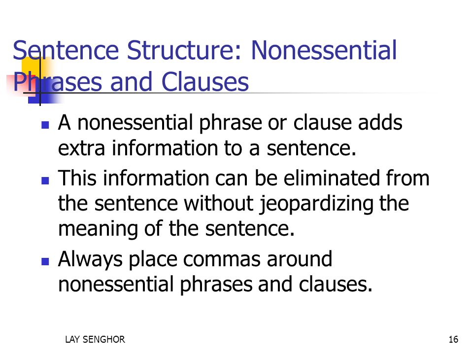 Sentence Structure: Nonessential Phrases and Clauses A nonessential phrase or clause adds extra information to a sentence.