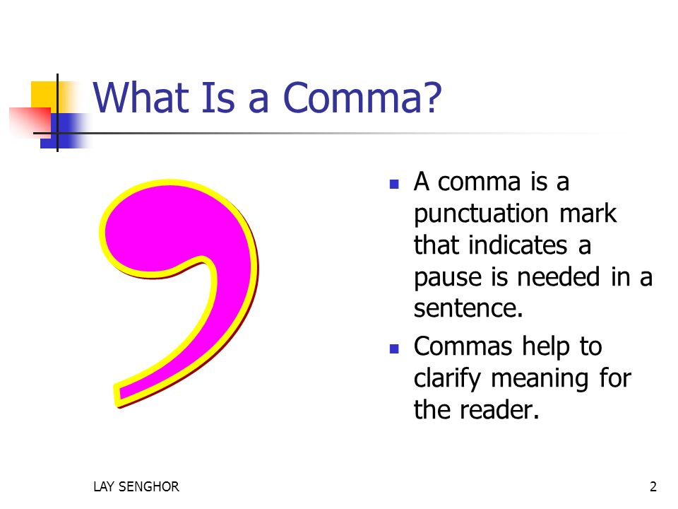 What Is a Comma. A comma is a punctuation mark that indicates a pause is needed in a sentence.
