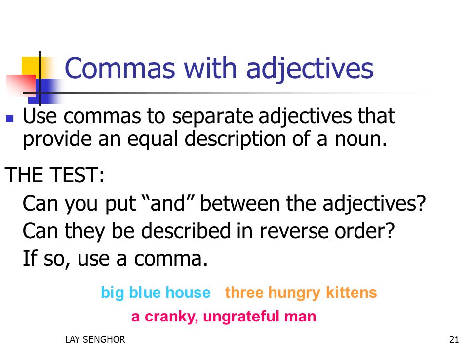 Commas with adjectives Use commas to separate adjectives that provide an equal description of a noun.