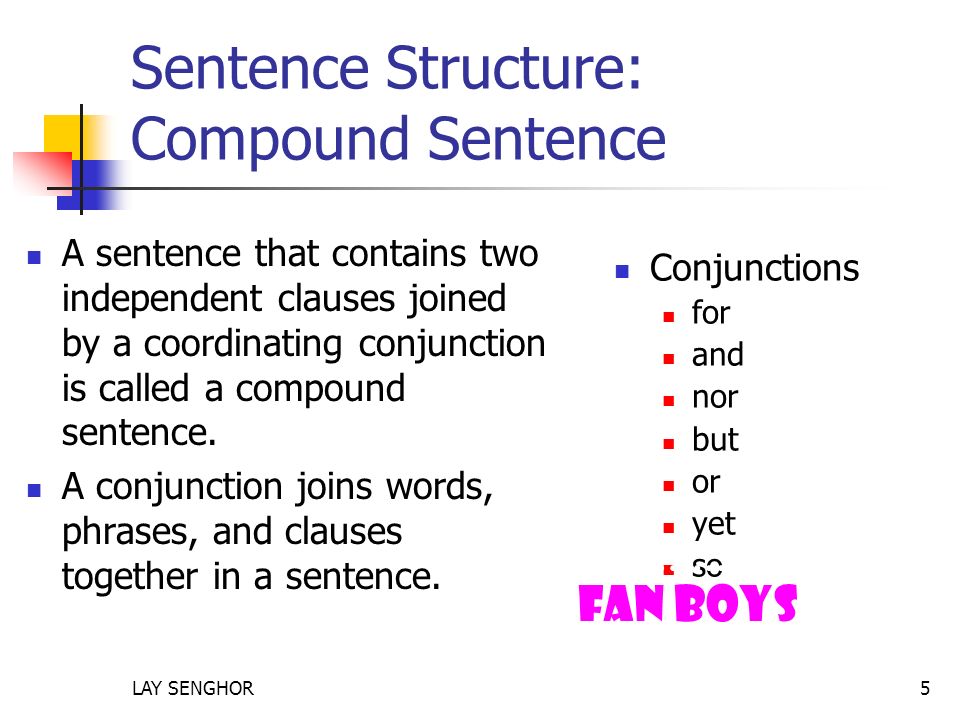 Sentence Structure: Compound Sentence A sentence that contains two independent clauses joined by a coordinating conjunction is called a compound sentence.