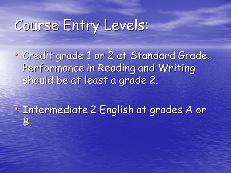 Course Entry Levels: Credit grade 1 or 2 at Standard Grade.