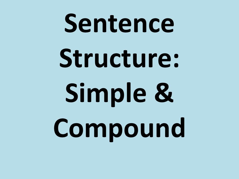 Sentence Structure: Simple & Compound