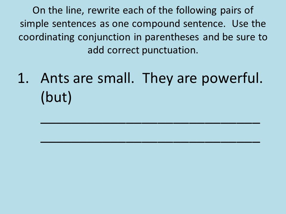 On the line, rewrite each of the following pairs of simple sentences as one compound sentence.