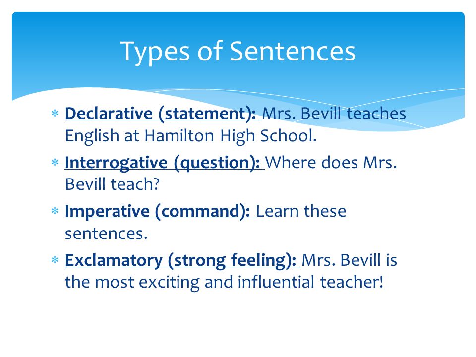  Declarative (statement): Mrs. Bevill teaches English at Hamilton High School.