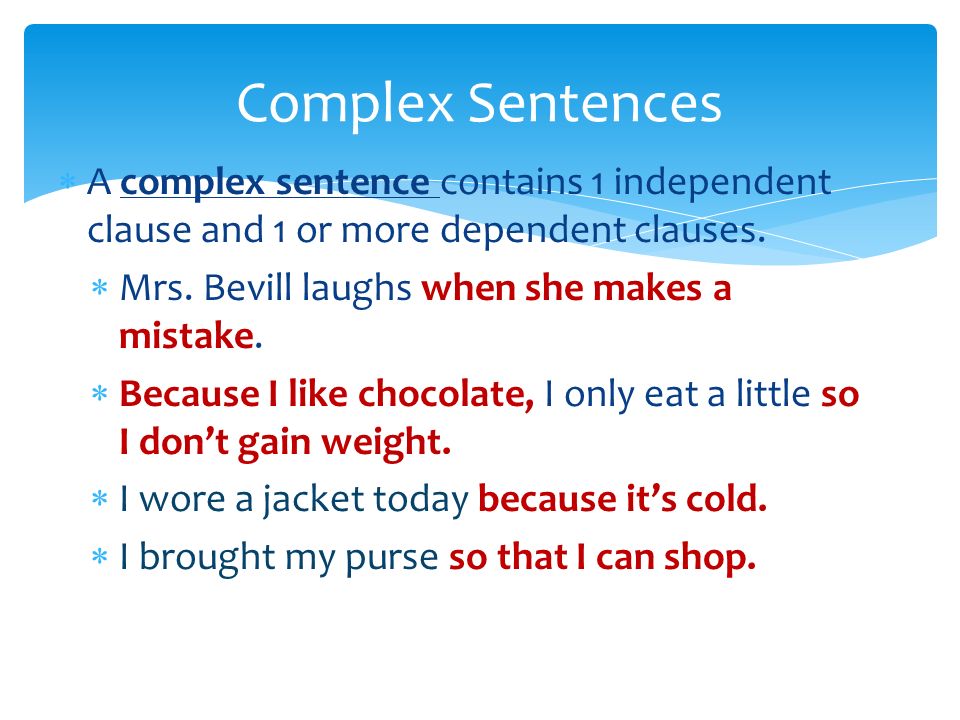 A complex sentence contains 1 independent clause and 1 or more dependent clauses.