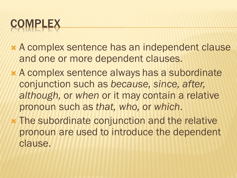  A complex sentence has an independent clause and one or more dependent clauses.