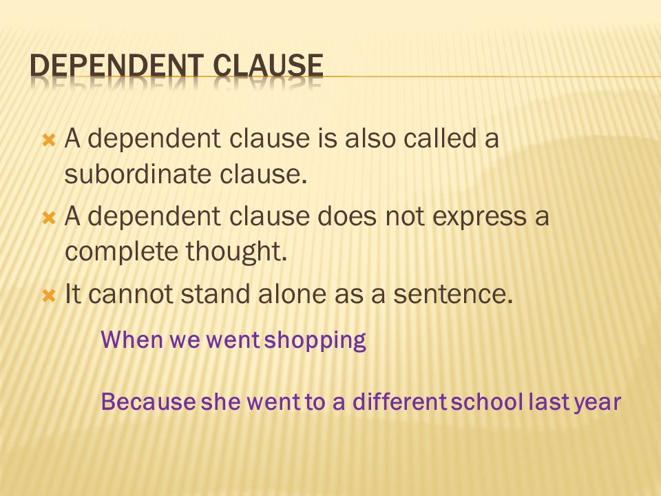  A dependent clause is also called a subordinate clause.
