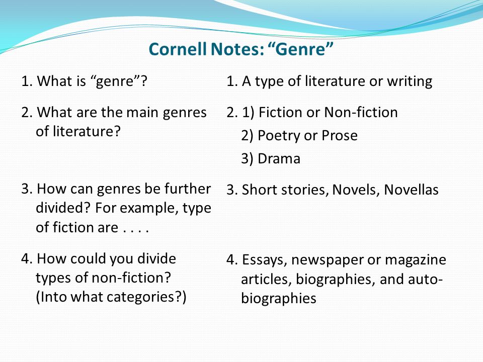 Cornell Notes: Genre 1. What is genre . 2. What are the main genres of literature.