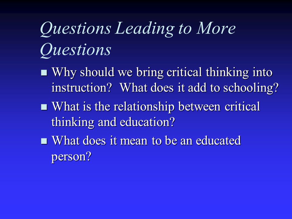 types of questions that lead to critical thinking A research paper is the culmination and final product of an involved process of research, critical thinking, source evaluation, organization, and composition it is, perhaps, helpful to think of the research paper as a living thing, which grows and changes as the student explores, interprets, and evaluates sources related to a specific topic. types of questions that lead to critical thinking A research paper is the culmination and final product of an involved process of research, critical thinking, source evaluation, organization, and composition it is, perhaps, helpful to think of the research paper as a living thing, which grows and changes as the student explores, interprets, and evaluates sources related to a specific topic.