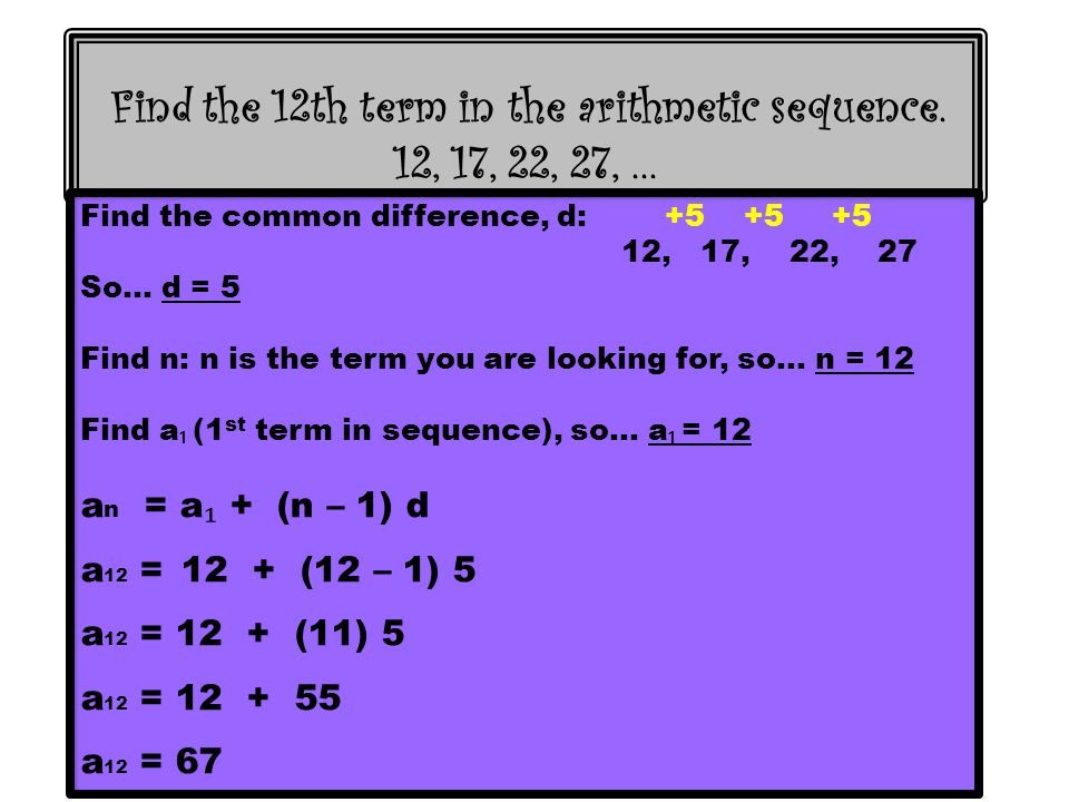 Find the 12th term in the arithmetic sequence. 12, 17, 22, 27,...