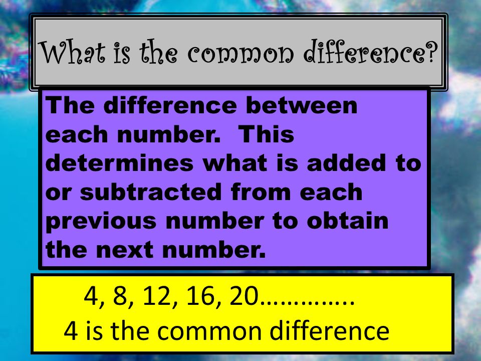 What is the common difference. The difference between each number.