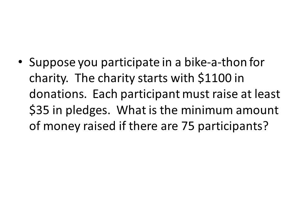 Suppose you participate in a bike-a-thon for charity.
