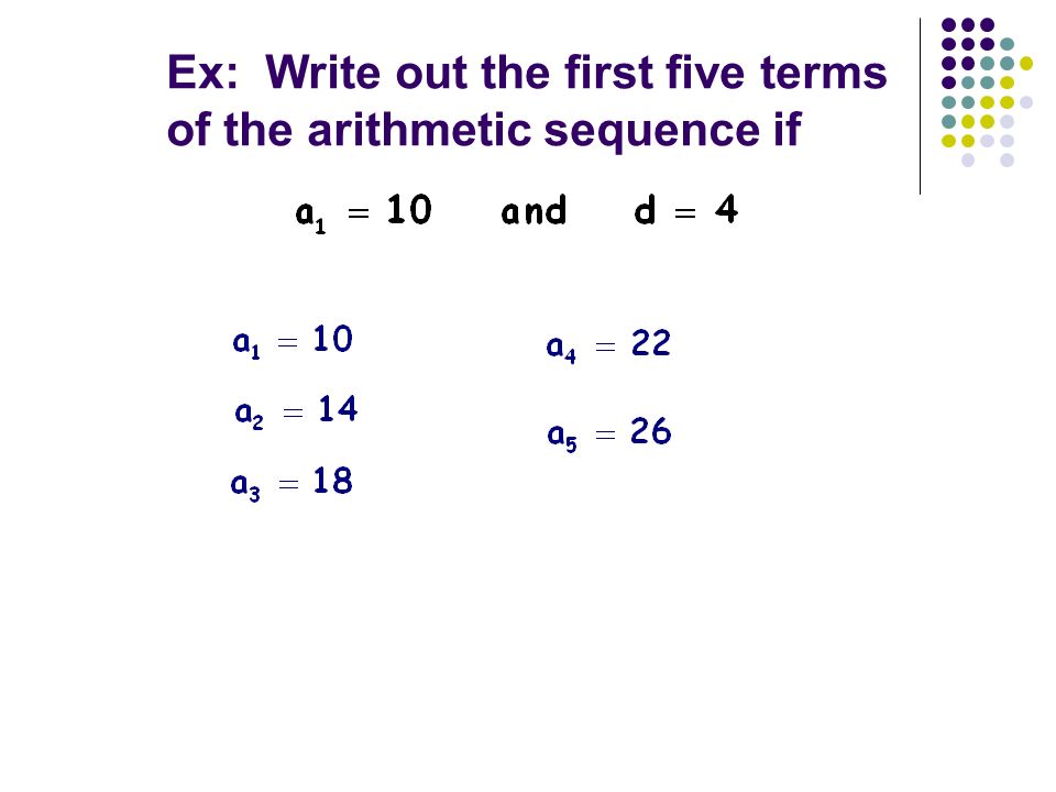 Ex: Write out the first five terms of the arithmetic sequence if