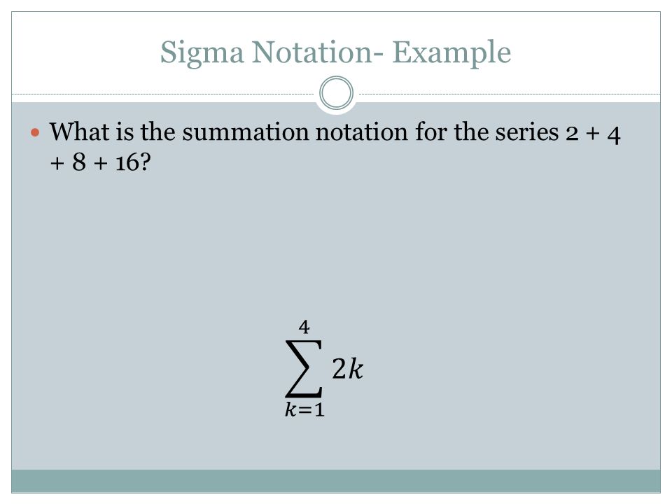 Sigma Notation- Example What is the summation notation for the series