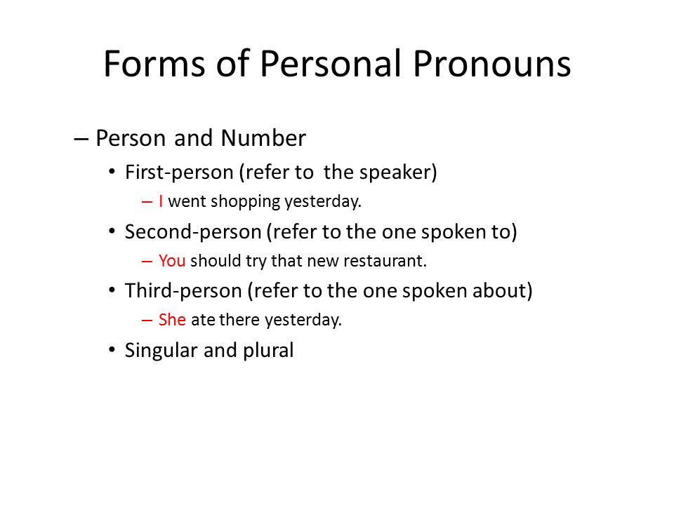 Forms of Personal Pronouns – Person and Number First-person (refer to the speaker) – I went shopping yesterday.