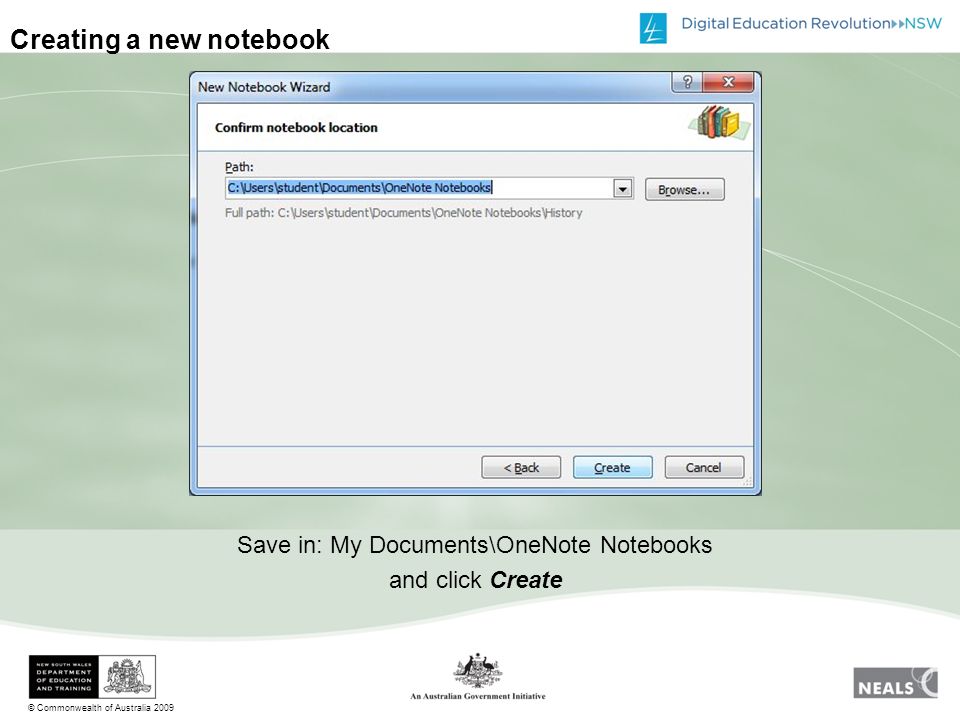 © Commonwealth of Australia 2009 Creating a new notebook Save in: My Documents\OneNote Notebooks and click Create