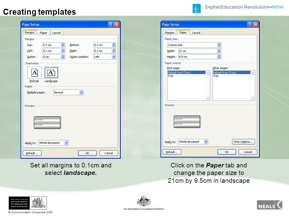 © Commonwealth of Australia 2009 Creating templates Set all margins to 0.1cm and select landscape.