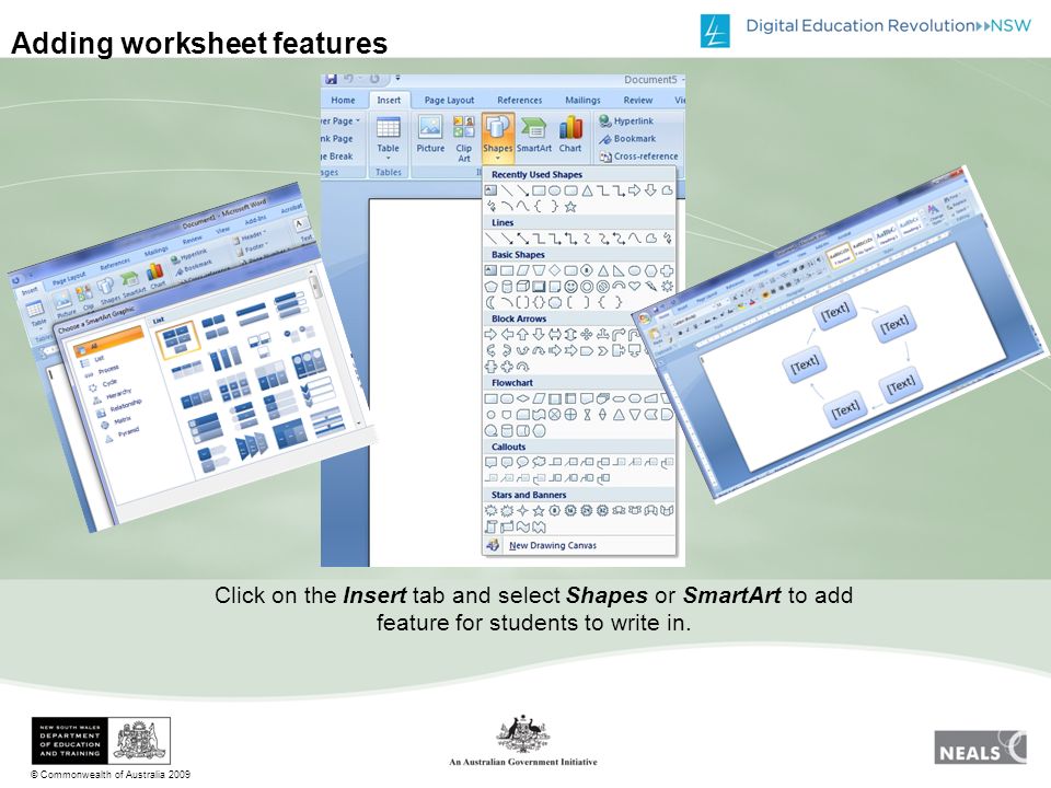 © Commonwealth of Australia 2009 Adding worksheet features Click on the Insert tab and select Shapes or SmartArt to add feature for students to write in.