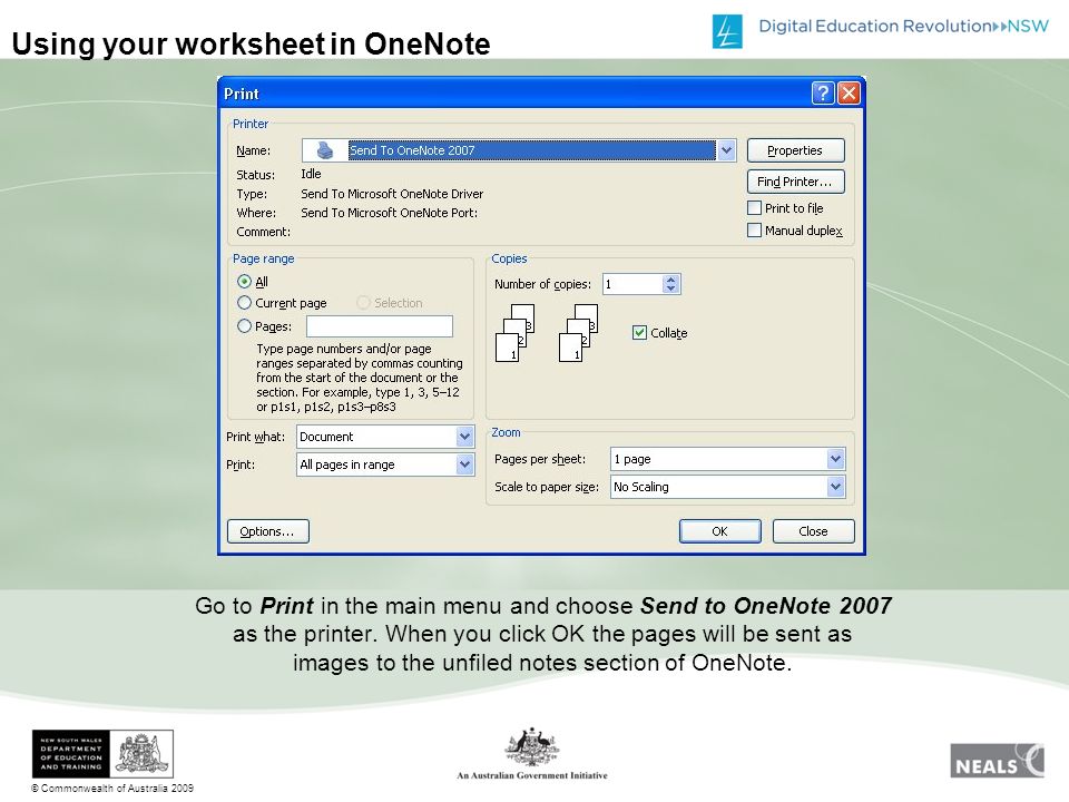 © Commonwealth of Australia 2009 Using your worksheet in OneNote Go to Print in the main menu and choose Send to OneNote 2007 as the printer.