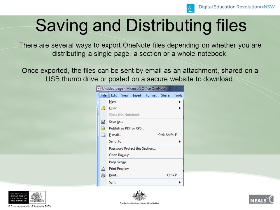 © Commonwealth of Australia 2009 Saving and Distributing files There are several ways to export OneNote files depending on whether you are distributing a single page, a section or a whole notebook.