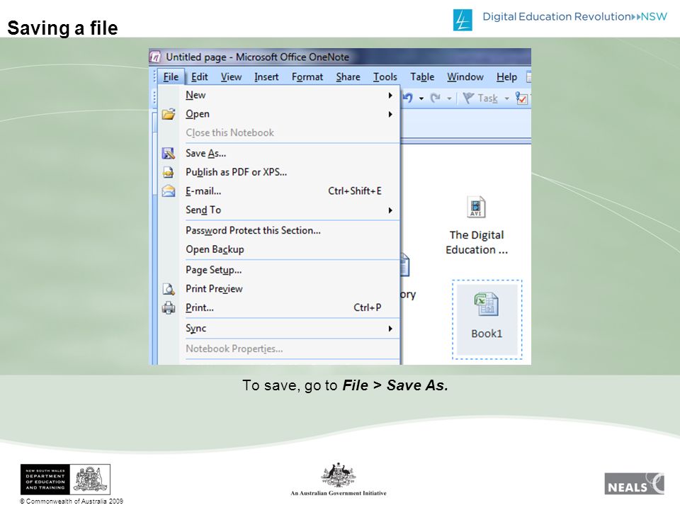 © Commonwealth of Australia 2009 Saving a file To save, go to File > Save As.