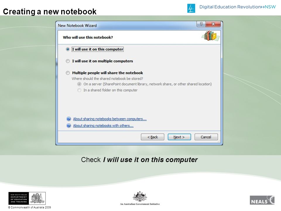 © Commonwealth of Australia 2009 Creating a new notebook Check I will use it on this computer