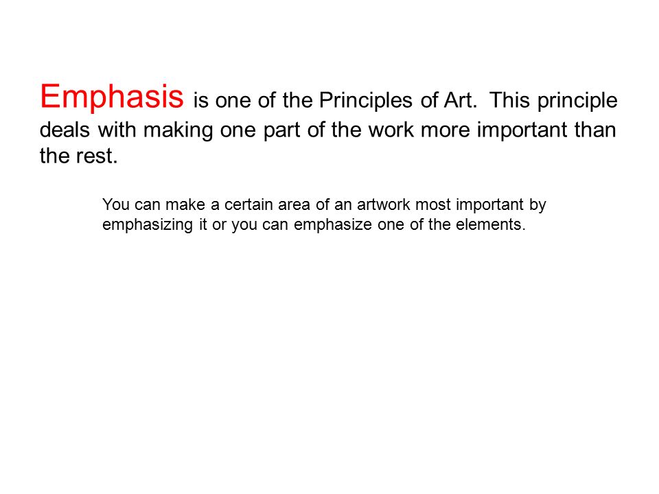Emphasis is one of the Principles of Art.