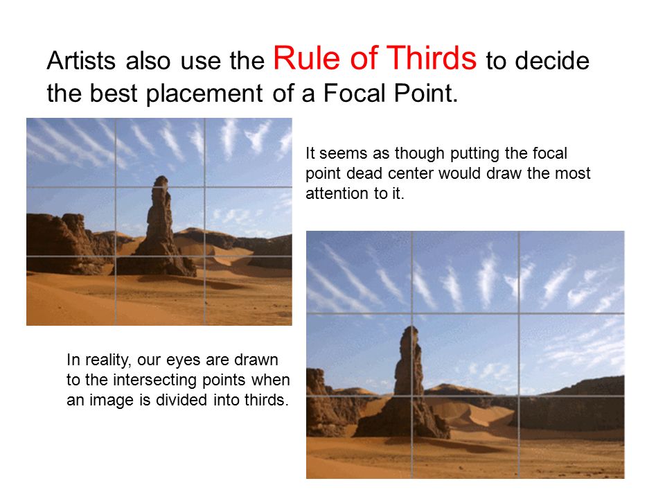 Artists also use the Rule of Thirds to decide the best placement of a Focal Point.