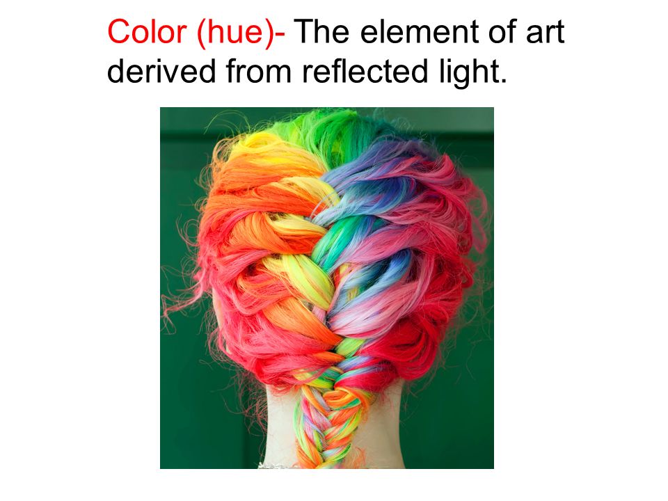 Color (hue)- The element of art derived from reflected light.