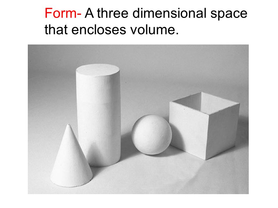 Form- A three dimensional space that encloses volume.