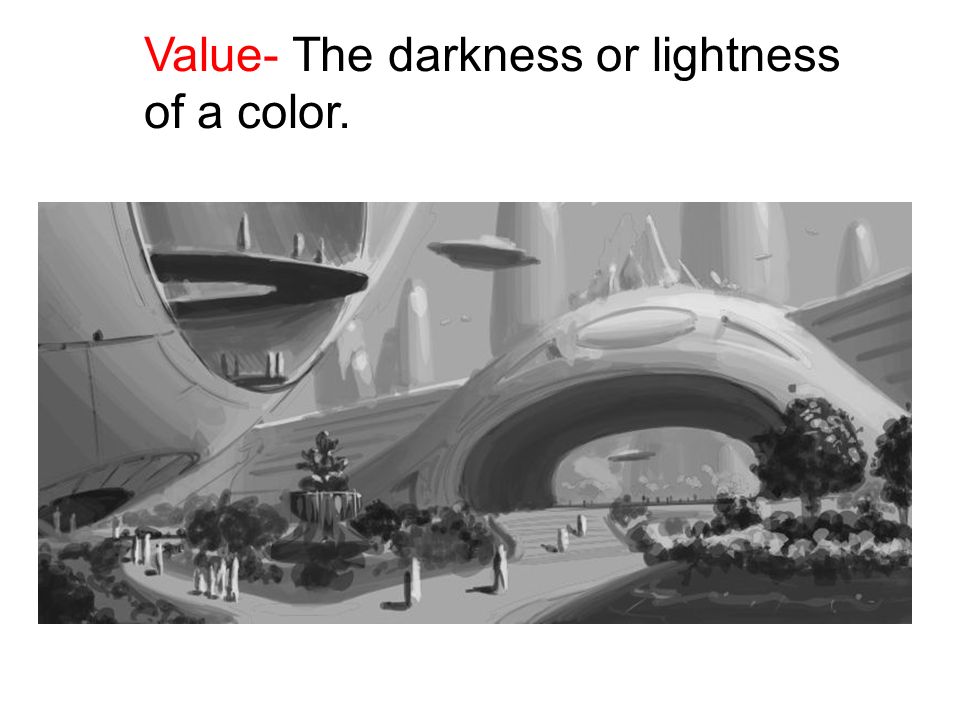 Value- The darkness or lightness of a color.