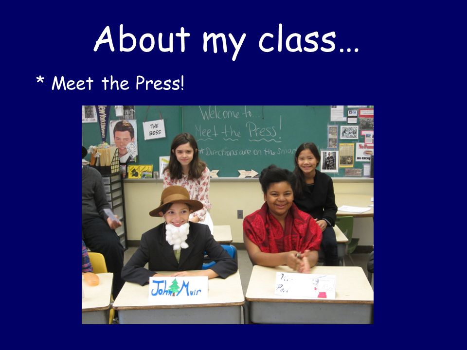About my class… * Meet the Press!