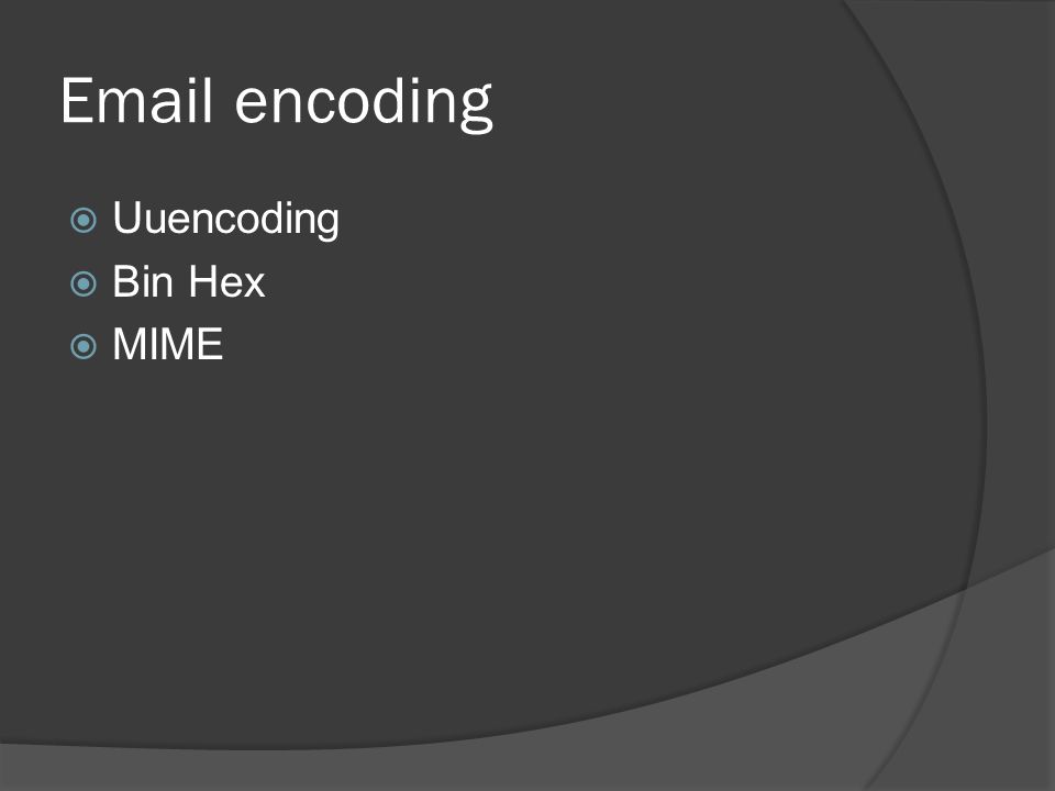 encoding  Uuencoding  Bin Hex  MIME