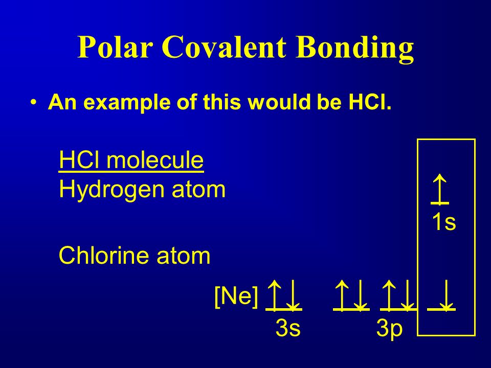 Polar Covalent Bonding An example of this would be HCl.