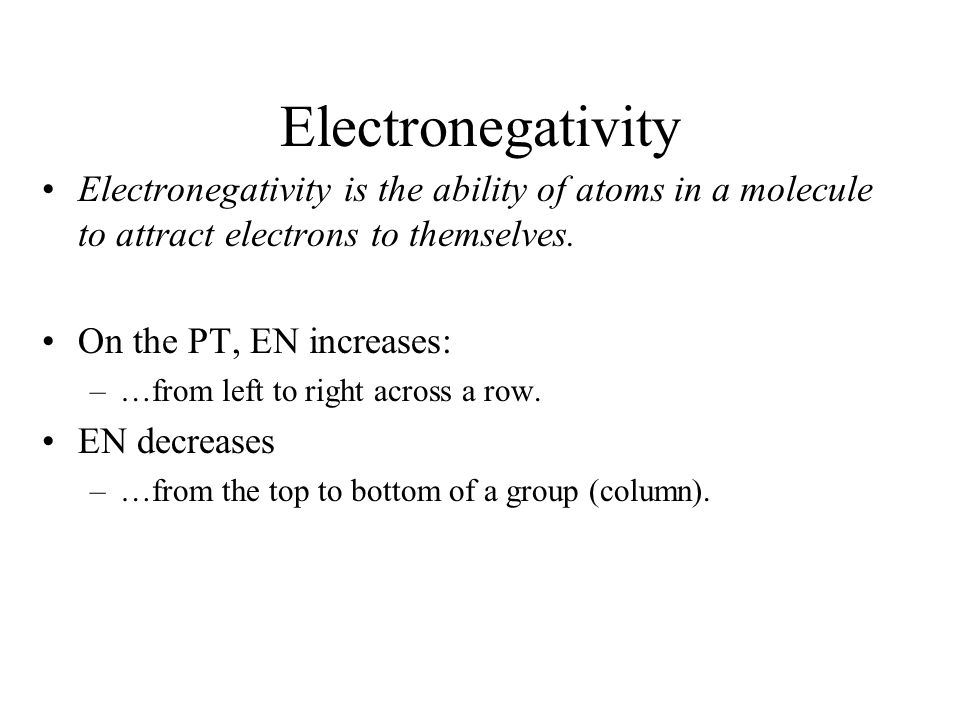 Electronegativity Electronegativity is the ability of atoms in a molecule to attract electrons to themselves.