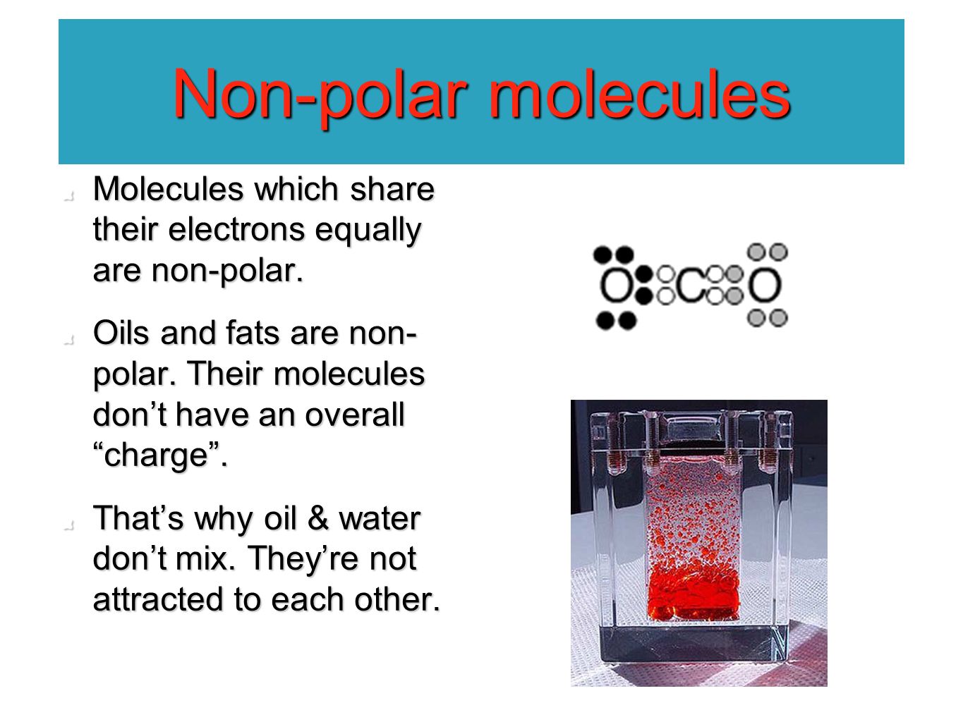 Non-polar molecules Molecules which share their electrons equally are non-polar.