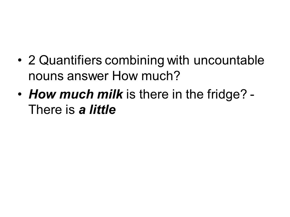 2 Quantifiers combining with uncountable nouns answer How much.