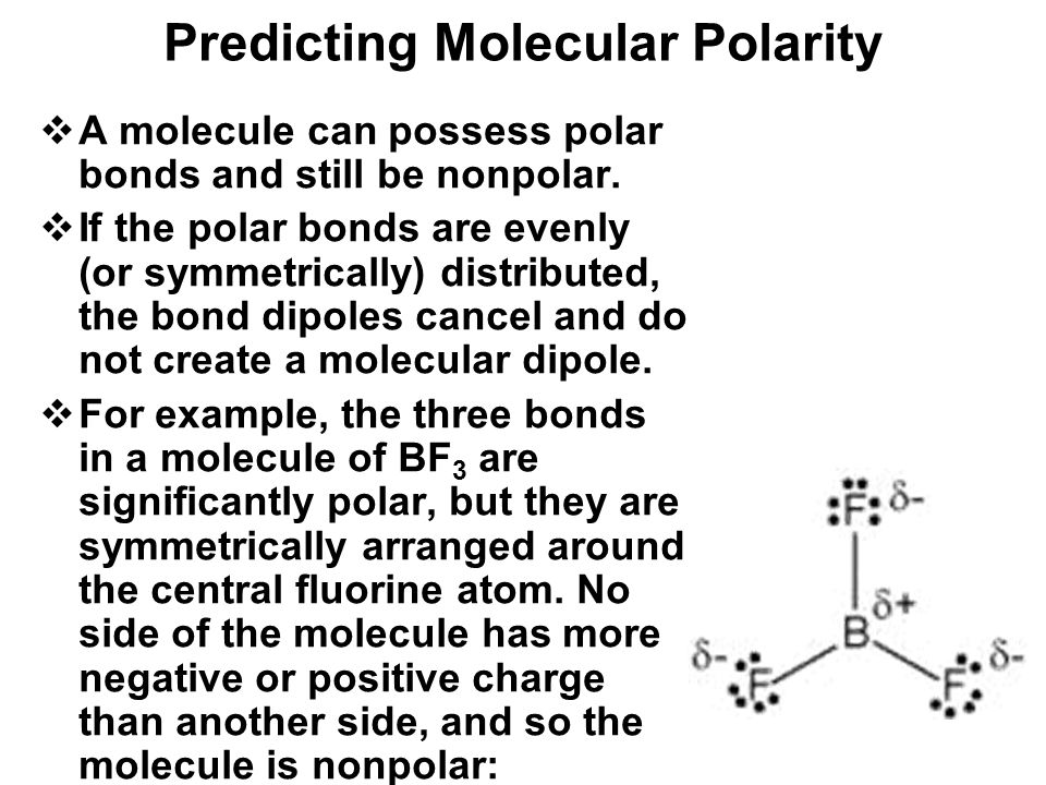 Predicting Molecular Polarity  A molecule can possess polar bonds and still be nonpolar.