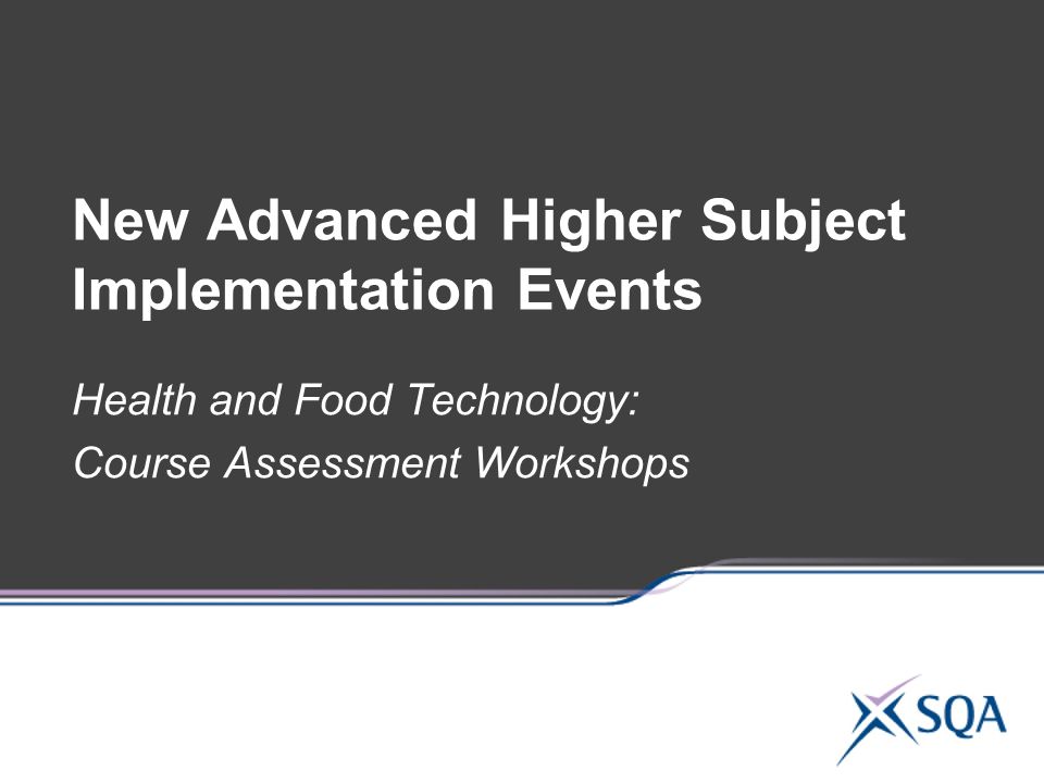 New Advanced Higher Subject Implementation Events Health and Food Technology: Course Assessment Workshops