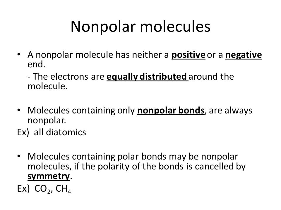 Nonpolar molecules A nonpolar molecule has neither a positive or a negative end.