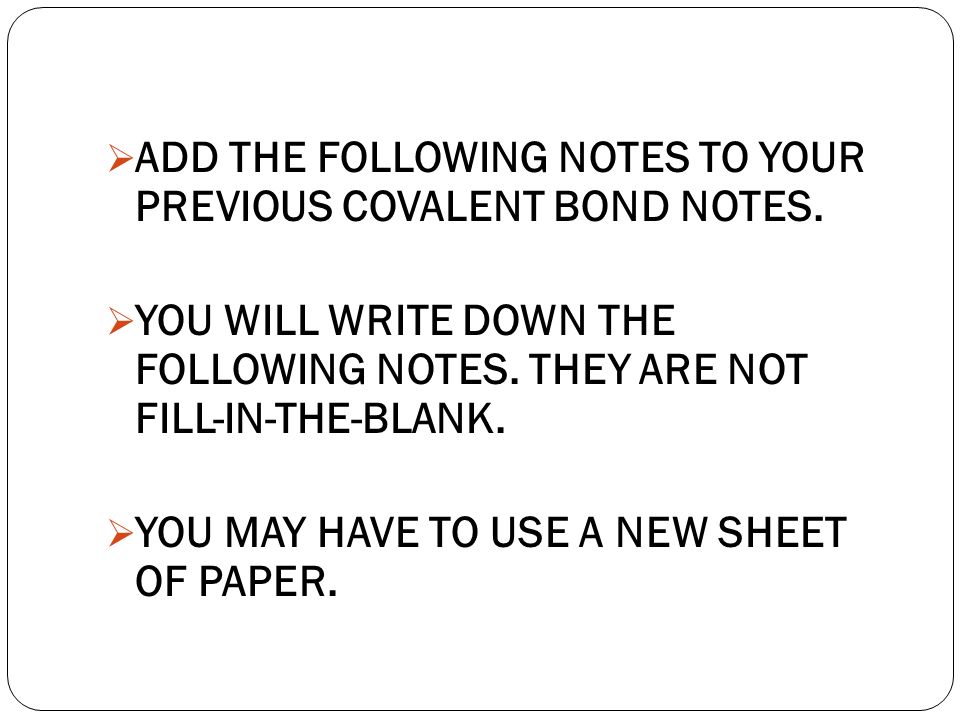  ADD THE FOLLOWING NOTES TO YOUR PREVIOUS COVALENT BOND NOTES.
