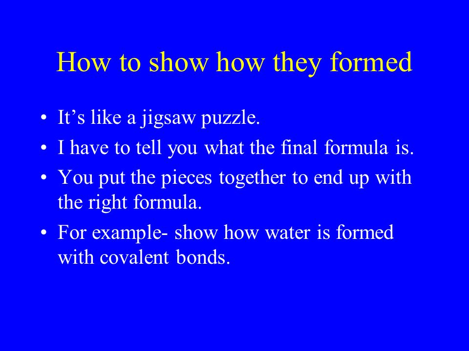 How to show how they formed It’s like a jigsaw puzzle.