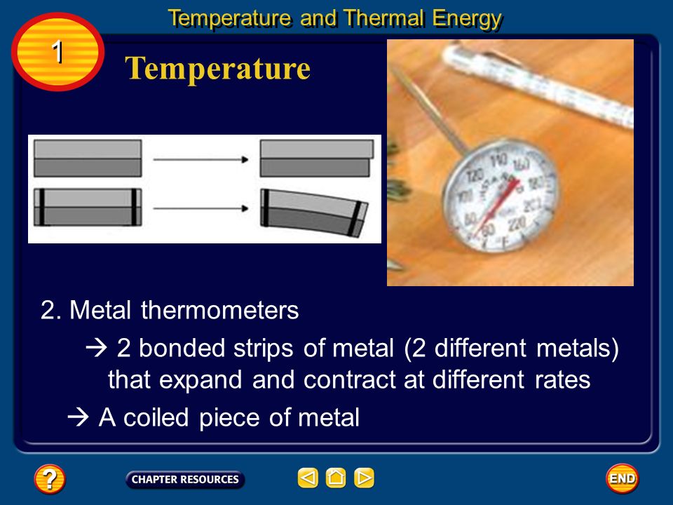 1 1 Temperature Temperature and Thermal Energy 1.Liquid thermometers – glass tube filled with a liquid  Limited temperature range a.